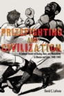 Prizefighting and Civilization : A Cultural History of Boxing, Race, and Masculinity in Mexico and Cuba, 1840-1940 - eBook