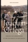 Joaquin Ortega : Forging Pan-Americanism at the University of New Mexico - eBook
