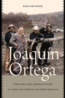 Joaquin Ortega : Forging Pan-Americanism at the University of New Mexico - eBook