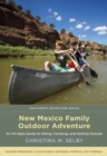 New Mexico Family Outdoor Adventure : An All-Ages Guide to Hiking, Camping, and Getting Outside - eBook
