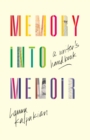 Memory into Memoir : A Writer's Handbook - eBook