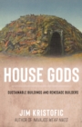 House Gods : Sustainable Buildings and Renegade Builders - eBook