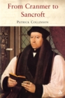 From Cranmer to Sancroft : Essays on English Religion in the Sixteenth and Seventeenth Centuries - eBook