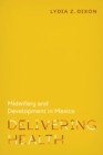 Delivering Health : Midwifery and Development in Mexico - eBook