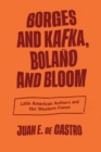 Borges and Kafka, Bolano and Bloom : Latin American Authors and the Western Canon - Book