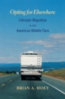 Opting for Elsewhere : Lifestyle Migration in the American Middle Class - eBook