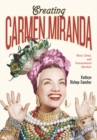 Creating Carmen Miranda : Race, Camp, and Transnational Stardom - eBook