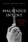 Malicious Intent : Murder and the Perpetuation of Jim Crow Health Care - eBook