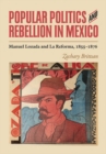 Popular Politics and Rebellion in Mexico : Manuel Lozada and La Reforma, 1855-1876 - eBook