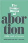 The Human Drama of Abortion : A Global Search for Consensus - eBook