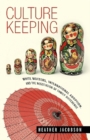 Culture Keeping : White Mothers, International Adoption, and the Negotiation of Family Difference - eBook