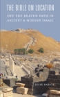 Bible on Location : Off the Beaten Path in Ancient and Modern Israel - eBook