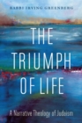 The Triumph of Life : A Narrative Theology of Judaism - Book