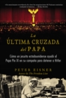 ultima cruzada del Papa (The Pope's Last Crusade - Spanish Edition) : Como un jesuita estadounidense ayudo al - eBook
