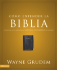 Como entender la Biblia : Una de las siete partes de la teologia sistematica de Grudem - eBook