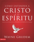Como entender a Cristo y el Espiritu : Una de las siete partes de la teologia sistematica de Grudem - eBook