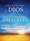 Encuentra a Dios en las transiciones dificiles : La ruta mas corta hacia la tierra prometida - eBook