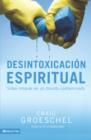 Desintoxicacion espiritual : Vidas limpias en un mundo contaminado - eBook