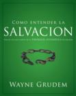 Como entender la salvacion : Una de las siete partes de la teologia sistematica de Grudem - eBook