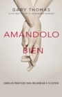 Amandolo bien : Consejos practicos para influenciar a su esposo. - eBook