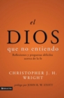 El Dios que no entiendo : Reflexiones y preguntas dificiles acera de la fe - eBook