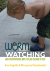 Worm Watching and Other Wonderful Ways to Teach Children to Pray - eBook