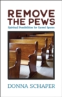 Remove the Pews : Spiritual Possibilities for Sacred Spaces - eBook