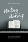 Writing Worship : How to Craft Heartfelt Songs for the Church - Book