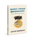 Bury Your Ordinary : Practical Habits of a Heart Fully Alive - Book