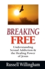 Breaking Free – Understanding Sexual Addiction and the Healing Power of Jesus - Book