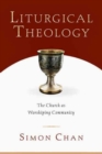 Liturgical Theology - The Church as Worshiping Community - Book