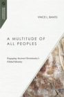 A Multitude of All Peoples : Engaging Ancient Christianity's Global Identity - eBook