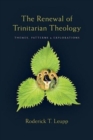 The Renewal of Trinitarian Theology - Themes, Patterns & Explorations - Book