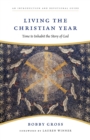 Living the Christian Year : Time to Inhabit the Story of God: An Introduction and Devotional Guide - Book