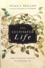 The Cultivated Life – From Ceaseless Striving to Receiving Joy - Book