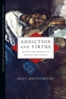 Addiction and Virtue – Beyond the Models of Disease and Choice - Book