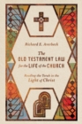 The Old Testament Law for the Life of the Church – Reading the Torah in the Light of Christ - Book
