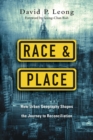 Race and Place - How Urban Geography Shapes the Journey to Reconciliation - Book
