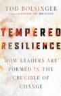 Tempered Resilience : How Leaders Are Formed in the Crucible of Change - eBook