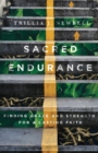 Sacred Endurance : Finding Grace and Strength for a Lasting Faith - Book