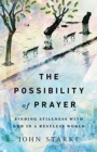 The Possibility of Prayer – Finding Stillness with God in a Restless World - Book