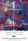 Remember Me : A Novella about Finding Our Way to the Cross - Book