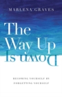 The Way Up Is Down – Becoming Yourself by Forgetting Yourself - Book