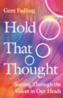 Hold That Thought : Sorting Through the Voices in Our Heads - eBook