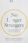 No Longer Strangers - Finding Belonging in a World of Alienation - Book