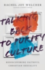 Talking Back to Purity Culture - Rediscovering Faithful Christian Sexuality - Book