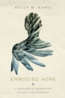 Embodied Hope - A Theological Meditation on Pain and Suffering - Book
