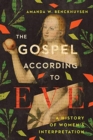 The Gospel According to Eve - A History of Women`s Interpretation - Book
