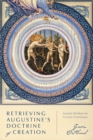 Retrieving Augustine's Doctrine of Creation : Ancient Wisdom for Current Controversy - eBook