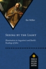 Seeing by the Light : Illumination in Augustine's and Barth's Readings of John - eBook
